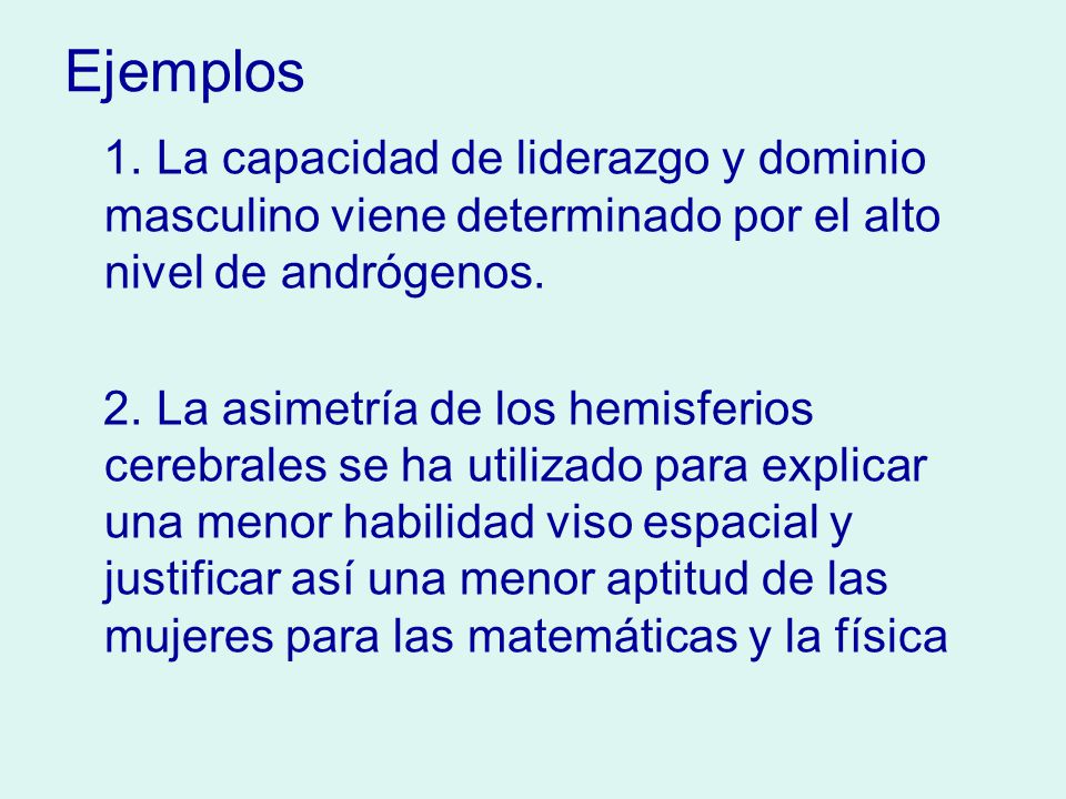 Ejemplos 1. La capacidad de liderazgo y dominio masculino viene determinado por el alto nivel de andrógenos.