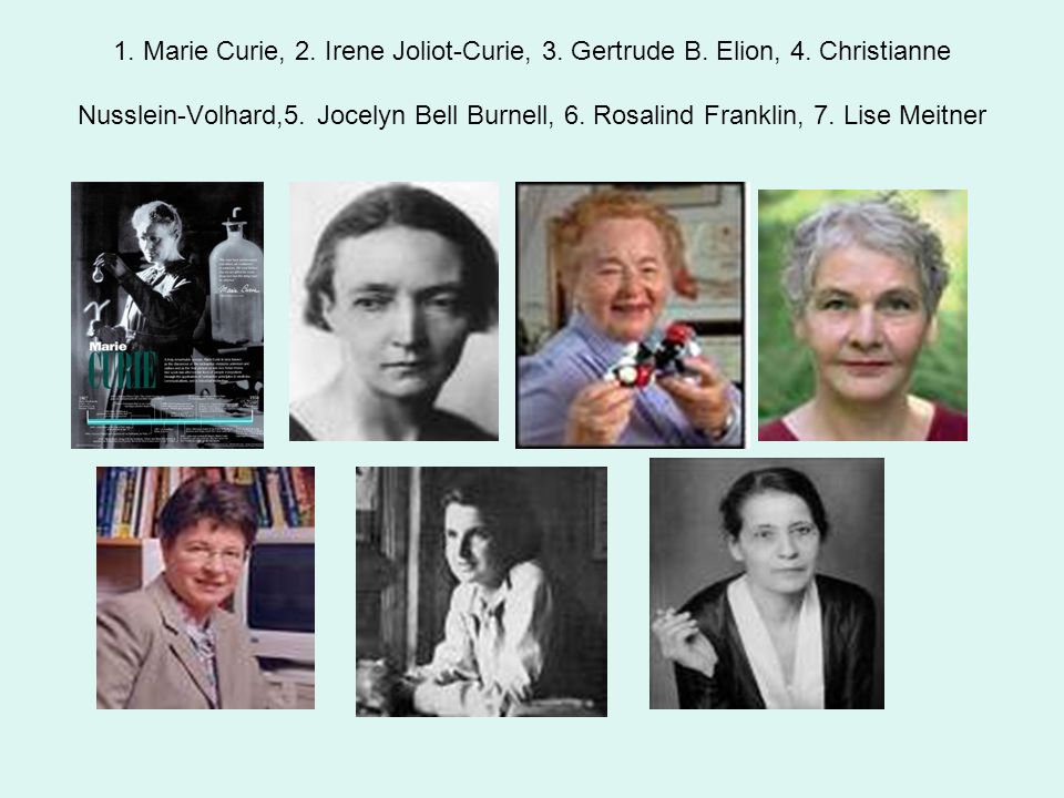 1. Marie Curie, 2. Irene Joliot-Curie, 3. Gertrude B. Elion, 4