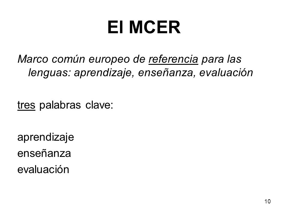 El MCER Marco común europeo de referencia para las lenguas: aprendizaje, enseñanza, evaluación. tres palabras clave: