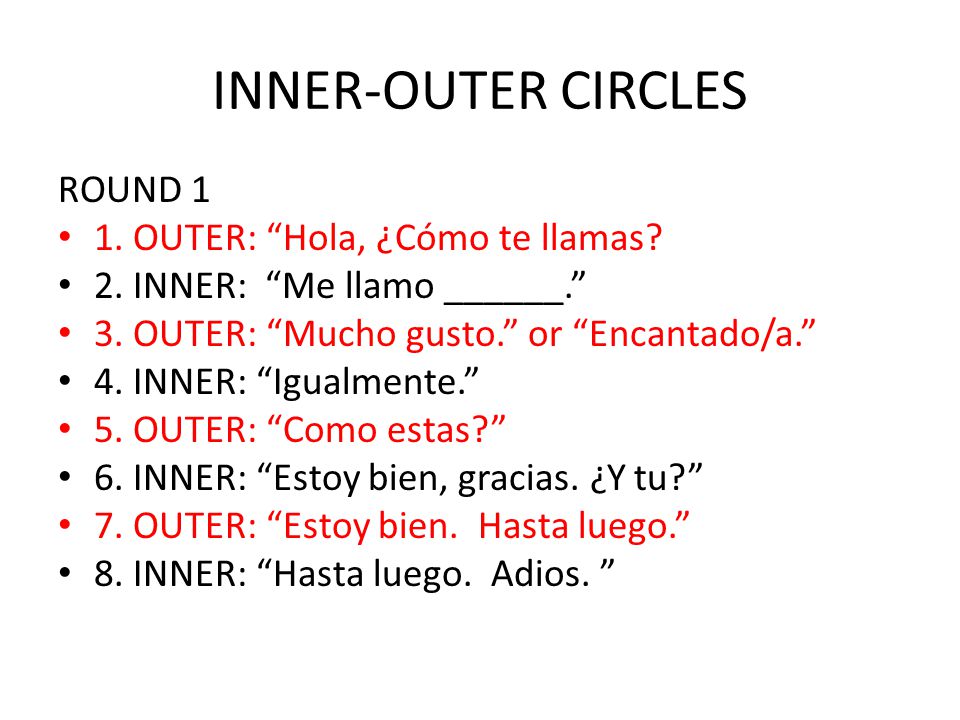 INNER-OUTER CIRCLES ROUND 1 1. OUTER: Hola, ¿Cómo te llamas