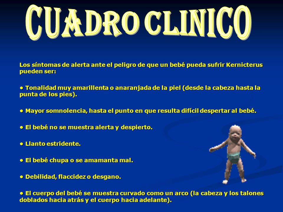cuadro clinico Los síntomas de alerta ante el peligro de que un bebé pueda sufrir Kernicterus pueden ser: