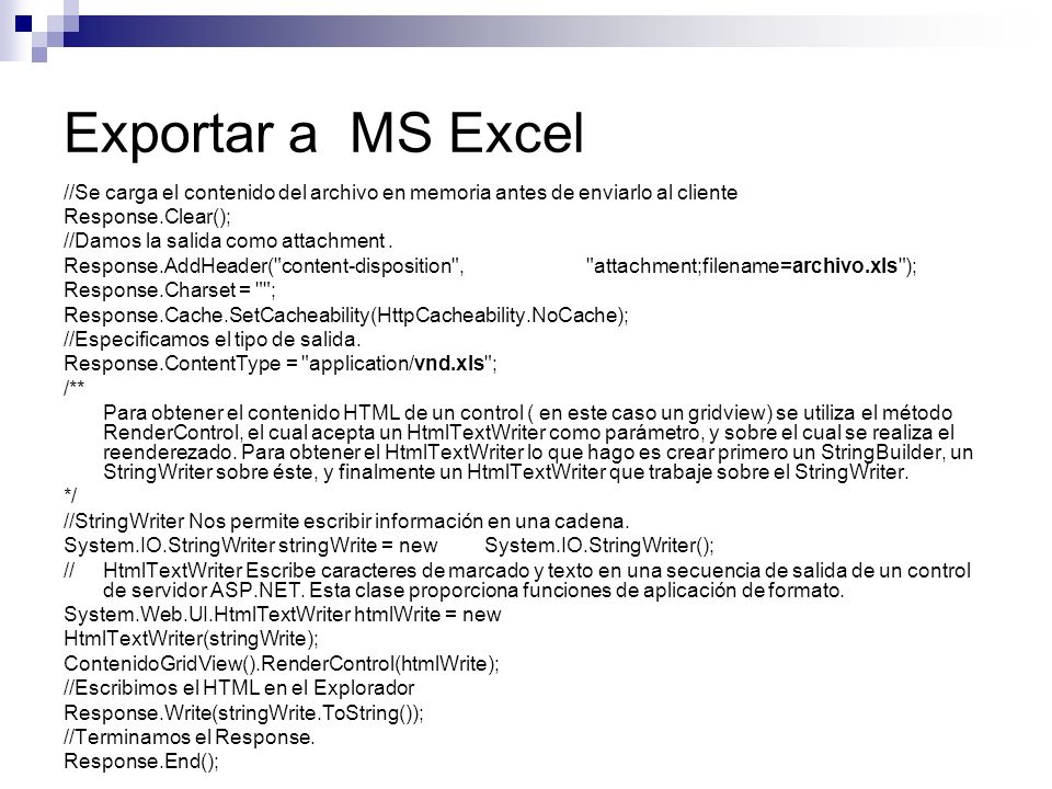 Exportar a MS Excel //Se carga el contenido del archivo en memoria antes de enviarlo al cliente. Response.Clear();