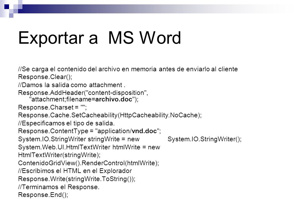 Exportar a MS Word //Se carga el contenido del archivo en memoria antes de enviarlo al cliente. Response.Clear();