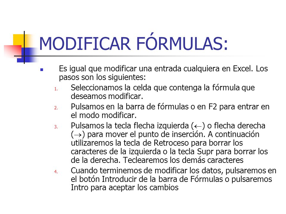 MODIFICAR FÓRMULAS: Es igual que modificar una entrada cualquiera en Excel. Los pasos son los siguientes: