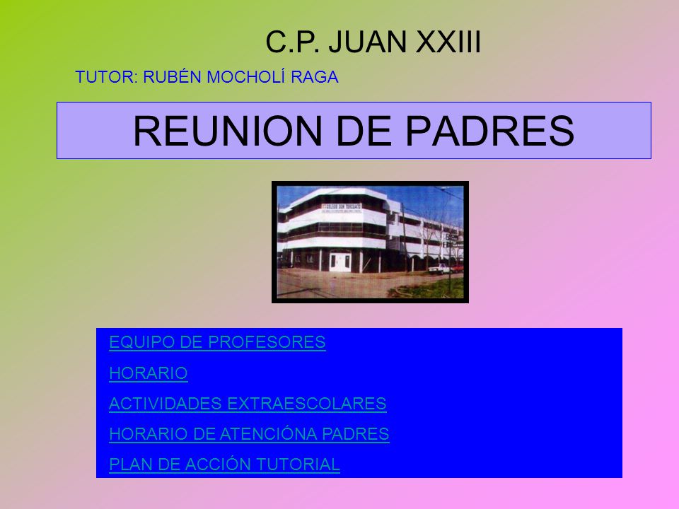 REUNION DE PADRES C.P. JUAN XXIII TUTOR: RUBÉN MOCHOLÍ RAGA