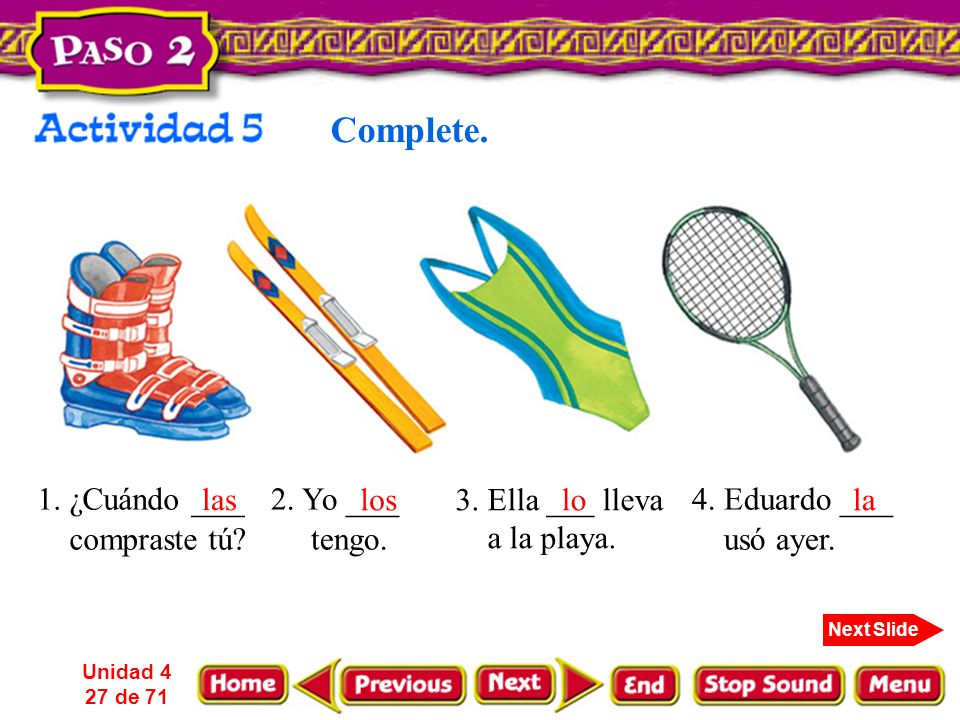 Complete. 1. ¿Cuándo ___ compraste tú las 2. Yo ___ tengo. los