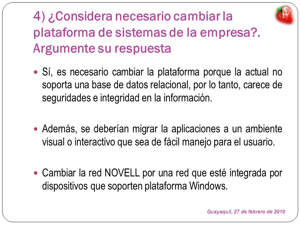 4) ¿Considera necesario cambiar la plataforma de sistemas de la empresa . Argumente su respuesta