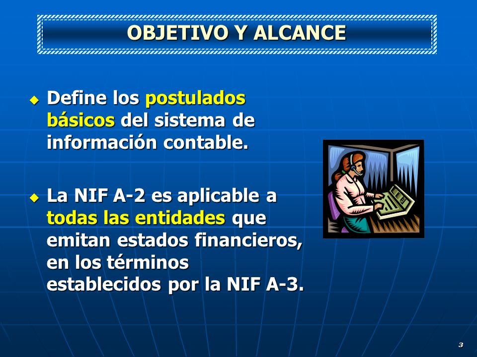 OBJETIVO Y ALCANCE Define los postulados básicos del sistema de información contable.