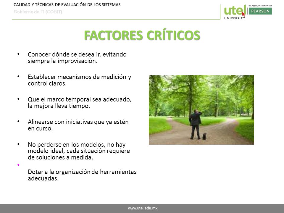 FACTORES CRÍTICOS Conocer dónde se desea ir, evitando siempre la improvisación. Establecer mecanismos de medición y control claros.