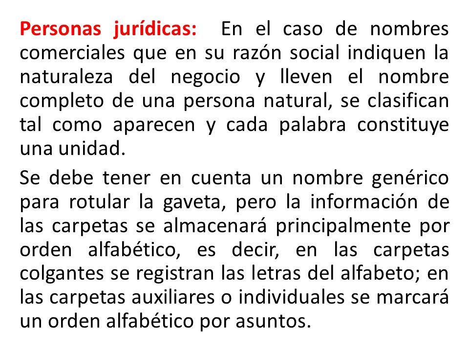 Personas jurídicas: En el caso de nombres comerciales que en su razón social indiquen la naturaleza del negocio y lleven el nombre completo de una persona natural, se clasifican tal como aparecen y cada palabra constituye una unidad.