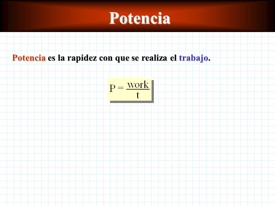 Potencia Potencia es la rapidez con que se realiza el trabajo.