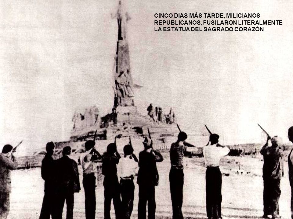 CINCO DIAS MÁS TARDE, MILICIANOS REPUBLICANOS, FUSILARON LITERALMENTE LA ESTATUA DEL SAGRADO CORAZÓN