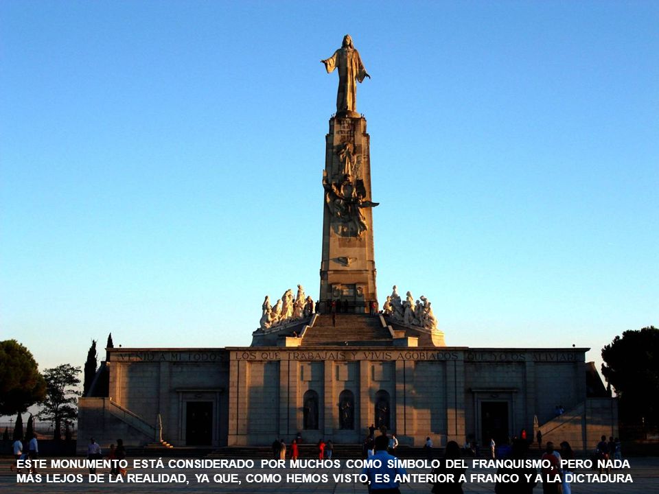 ESTE MONUMENTO ESTÁ CONSIDERADO POR MUCHOS COMO SÍMBOLO DEL FRANQUISMO, PERO NADA MÁS LEJOS DE LA REALIDAD, YA QUE, COMO HEMOS VISTO, ES ANTERIOR A FRANCO Y A LA DICTADURA