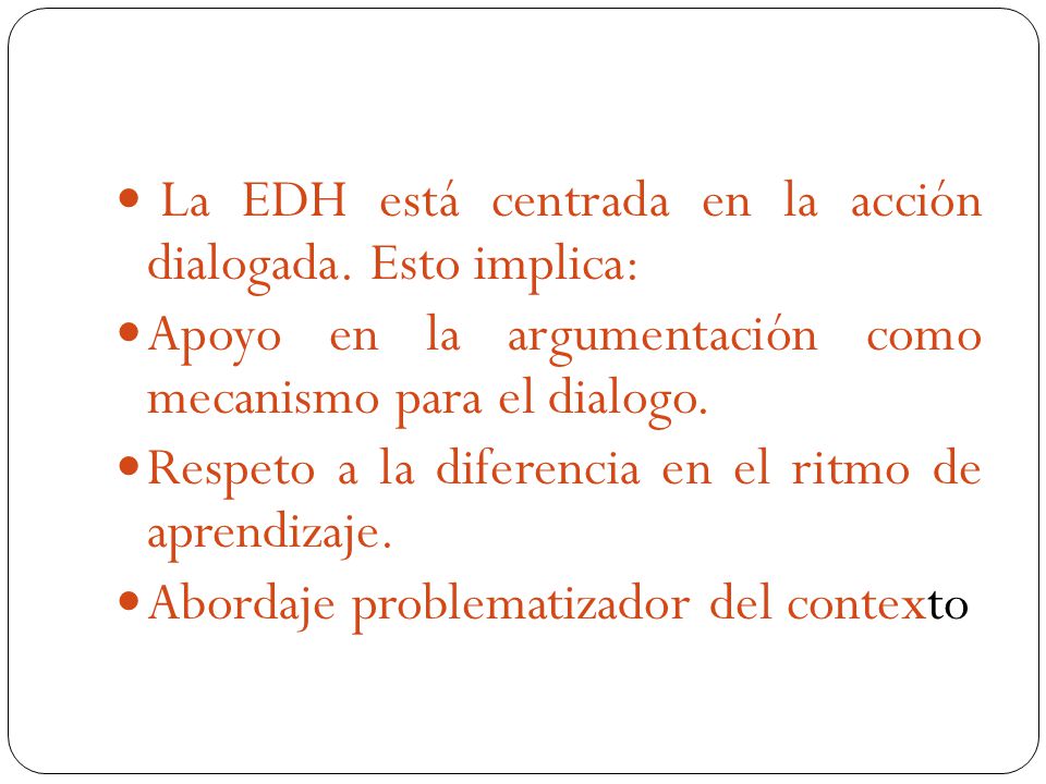 La EDH está centrada en la acción dialogada. Esto implica: