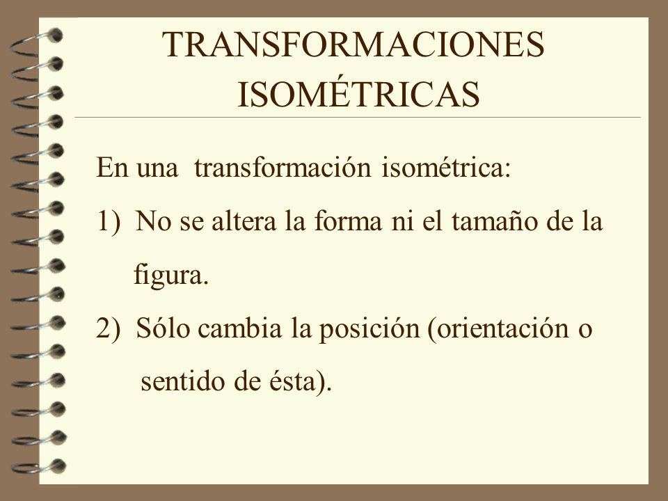 TRANSFORMACIONES ISOMÉTRICAS En una transformación isométrica: