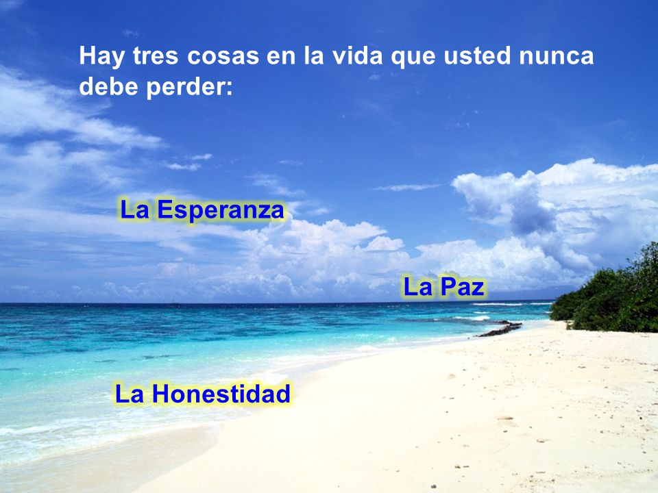 Hay tres cosas en la vida que usted nunca debe perder: