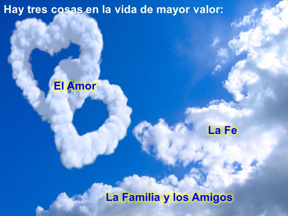 Hay tres cosas en la vida de mayor valor: