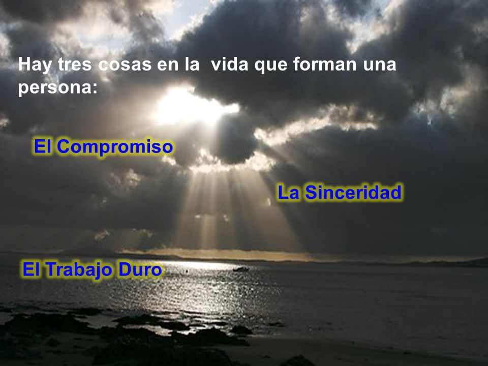 Hay tres cosas en la vida que forman una persona: