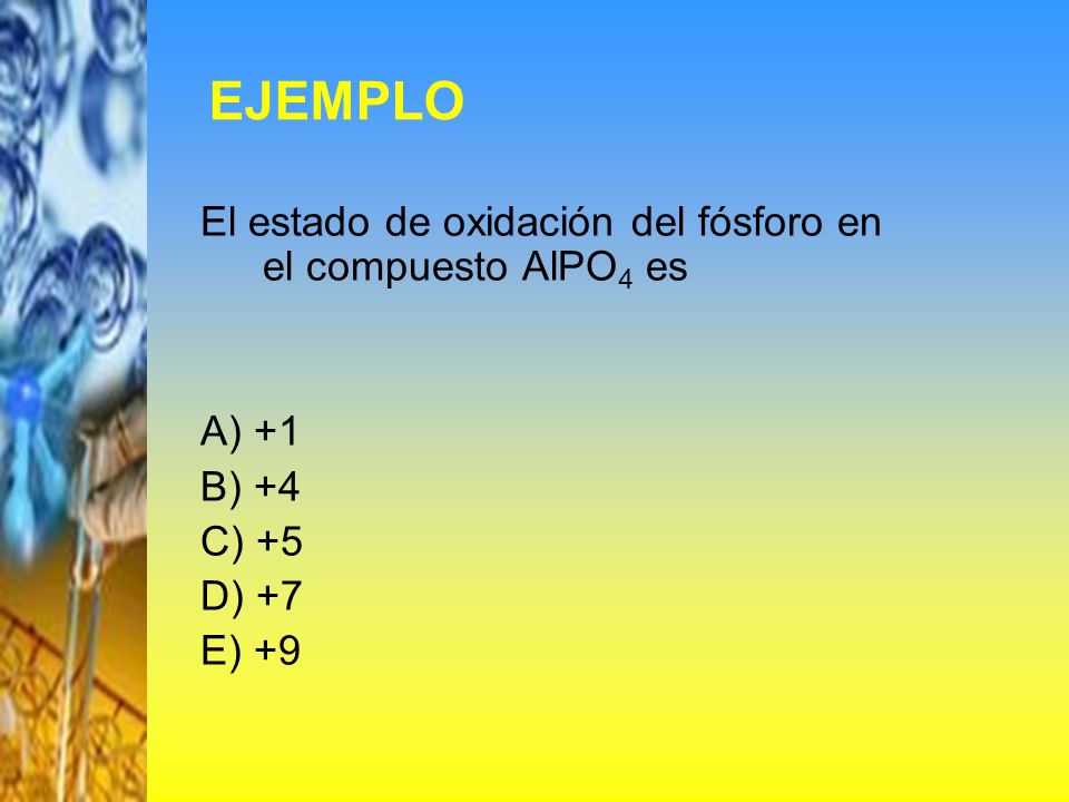 EJEMPLO El estado de oxidación del fósforo en el compuesto AlPO4 es