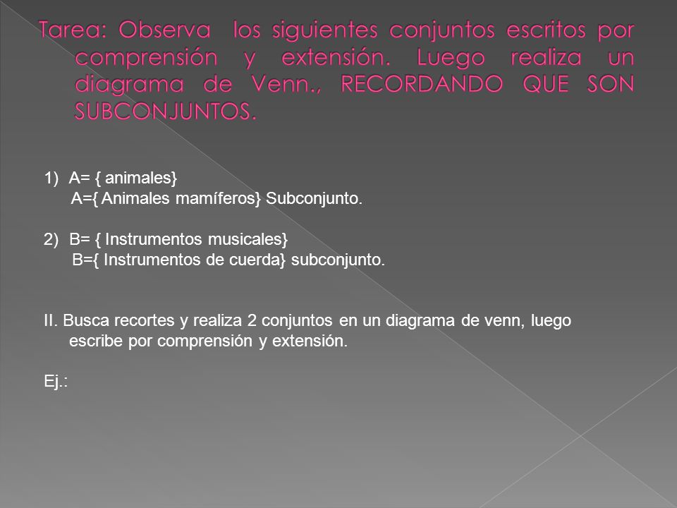 Tarea: Observa los siguientes conjuntos escritos por comprensión y extensión. Luego realiza un diagrama de Venn., RECORDANDO QUE SON SUBCONJUNTOS.