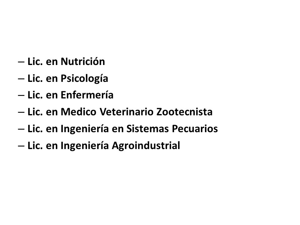 Lic. en Nutrición Lic. en Psicología. Lic. en Enfermería. Lic. en Medico Veterinario Zootecnista.