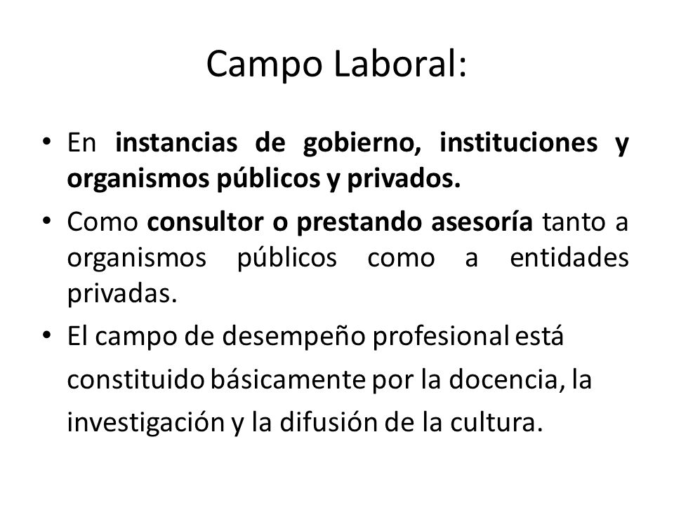 Campo Laboral: En instancias de gobierno, instituciones y organismos públicos y privados.