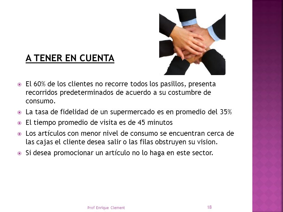 A TENER EN CUENTA El 60% de los clientes no recorre todos los pasillos, presenta recorridos predeterminados de acuerdo a su costumbre de consumo.