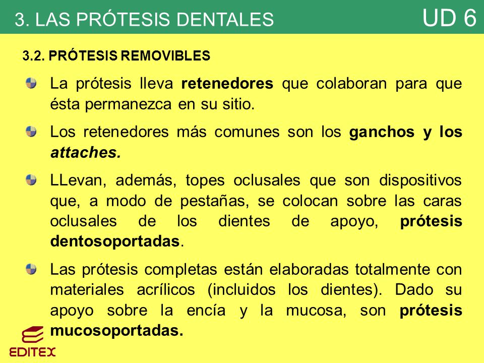 3. LAS PRÓTESIS DENTALES 3.2. PRÓTESIS REMOVIBLES. La prótesis lleva retenedores que colaboran para que ésta permanezca en su sitio.