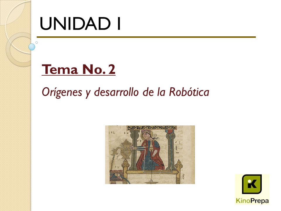 UNIDAD I Tema No. 2 Orígenes y desarrollo de la Robótica