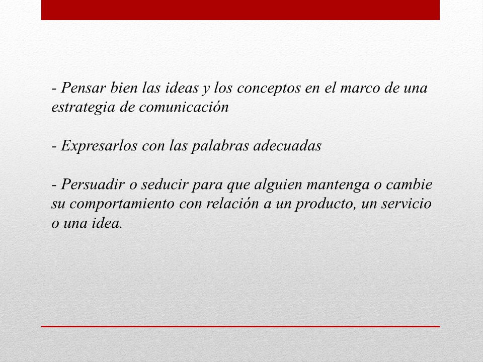 - Pensar bien las ideas y los conceptos en el marco de una estrategia de comunicación