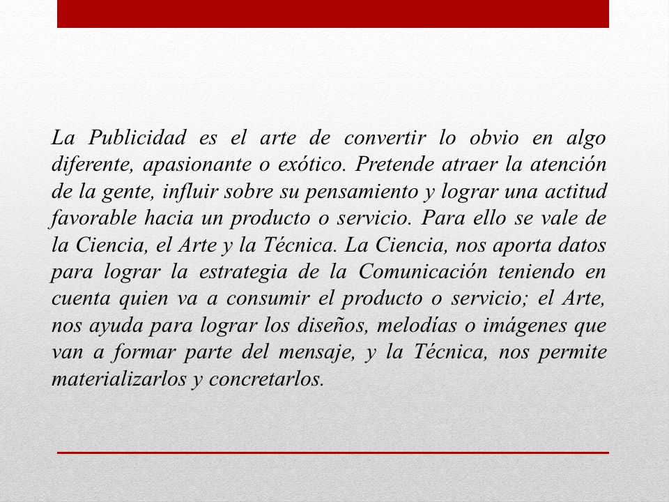 La Publicidad es el arte de convertir lo obvio en algo diferente, apasionante o exótico.