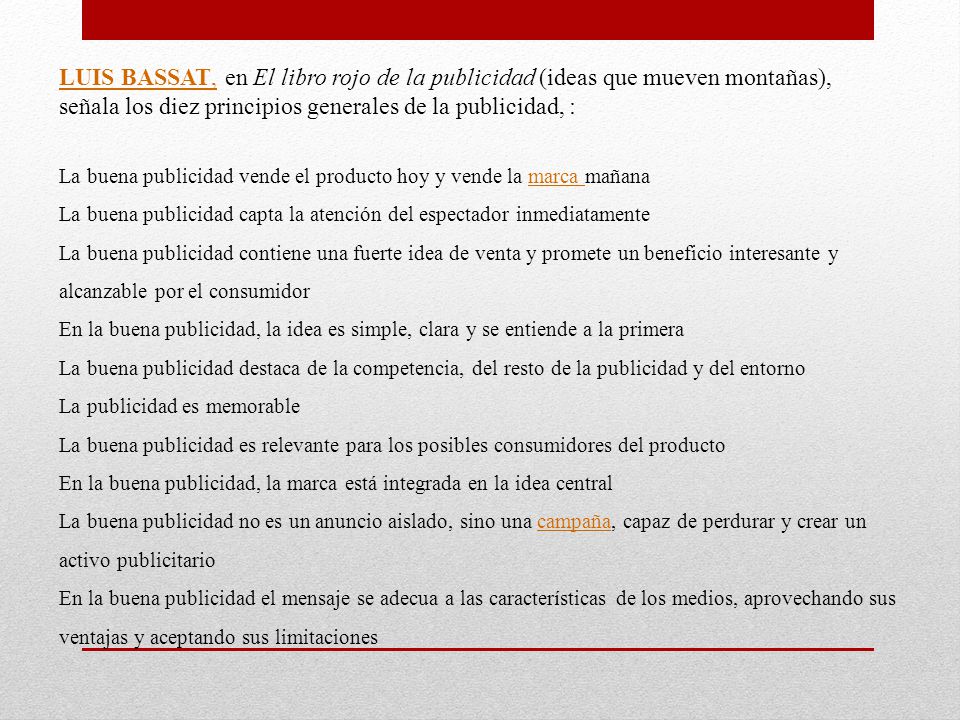 LUIS BASSAT, en El libro rojo de la publicidad (ideas que mueven montañas), señala los diez principios generales de la publicidad, :