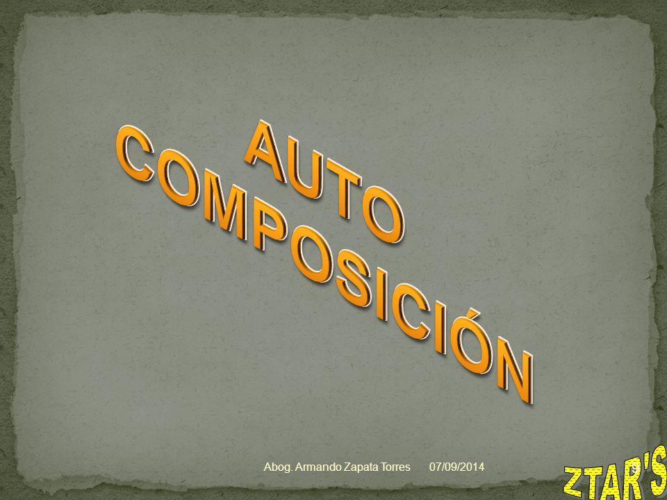 AUTO COMPOSICIÓN ZTAR S Abog. Armando Zapata Torres 06/04/2017 9
