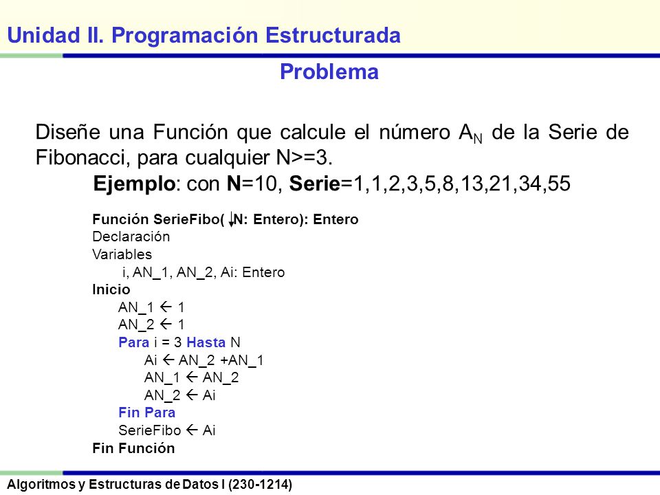 Problema Diseñe una Función que calcule el número AN de la Serie de Fibonacci, para cualquier N>=3.