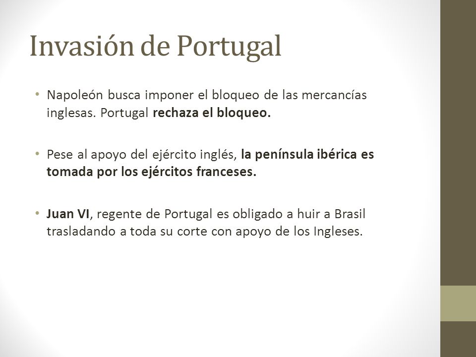Invasión de Portugal Napoleón busca imponer el bloqueo de las mercancías inglesas. Portugal rechaza el bloqueo.