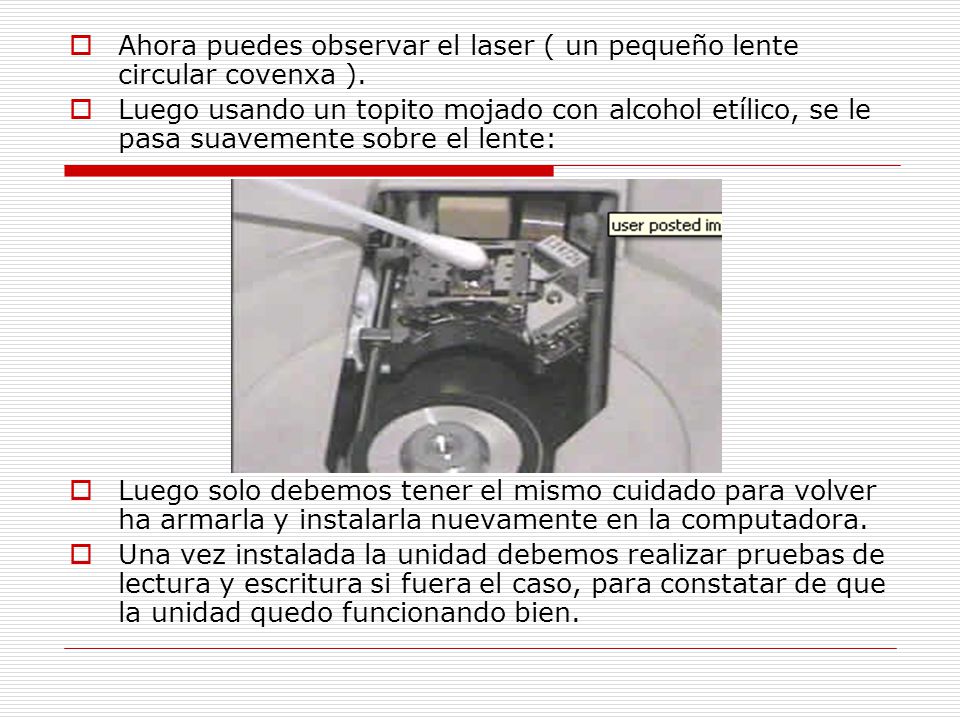 Ahora puedes observar el laser ( un pequeño lente circular covenxa ).