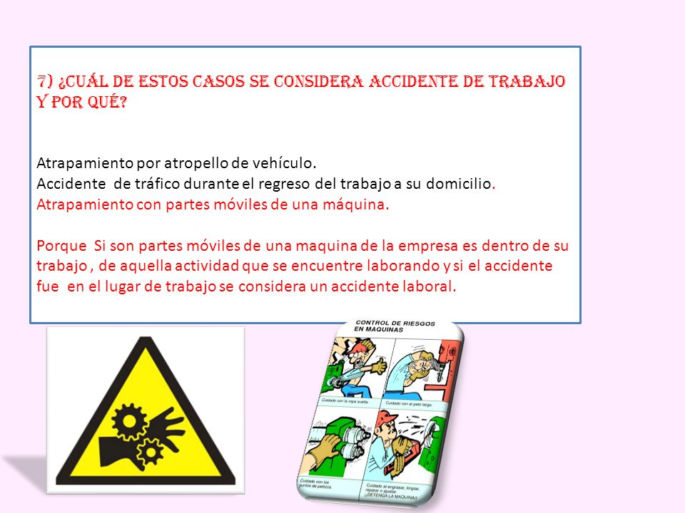 7) ¿Cuál de estos casos se considera accidente de trabajo y por qué