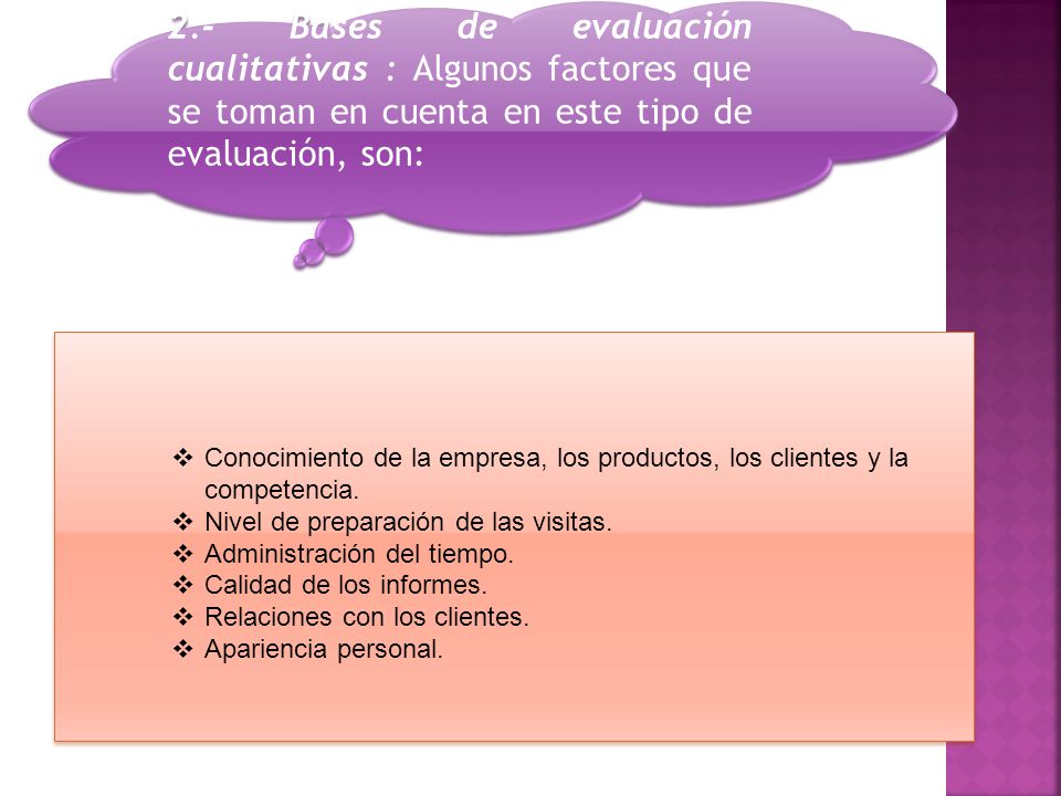 2.- Bases de evaluación cualitativas : Algunos factores que se toman en cuenta en este tipo de evaluación, son: