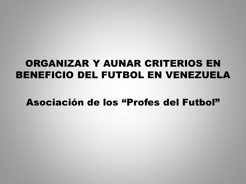 ORGANIZAR Y AUNAR CRITERIOS EN BENEFICIO DEL FUTBOL EN VENEZUELA