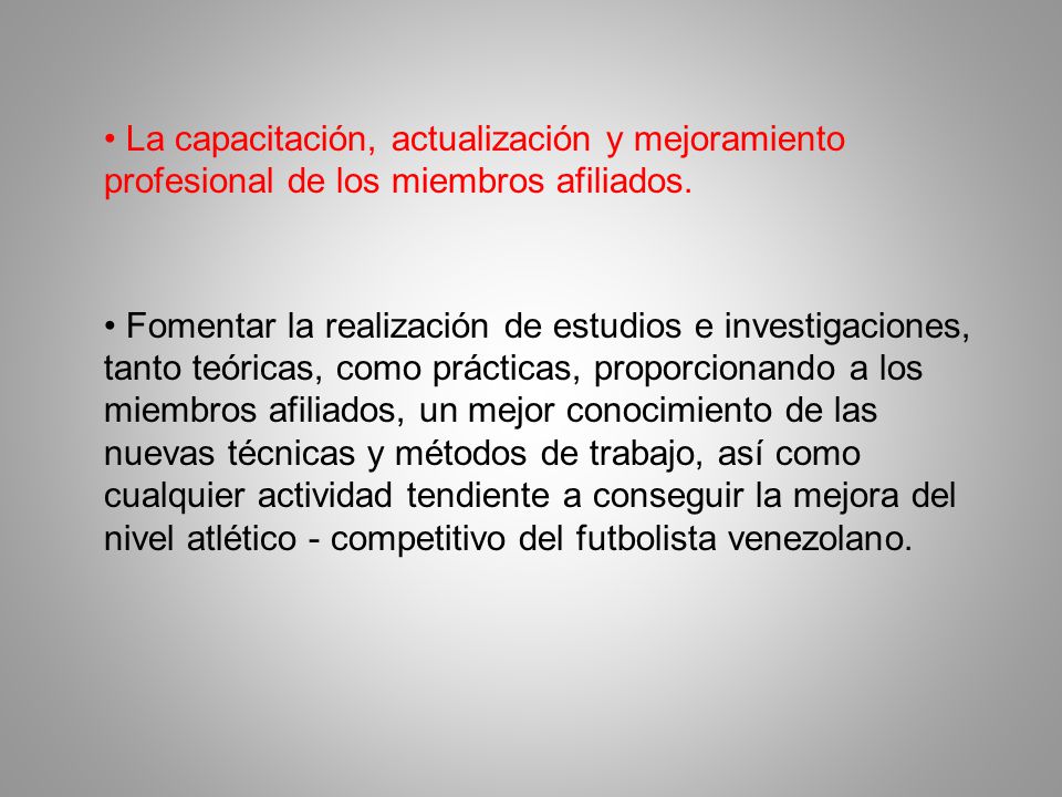 • La capacitación, actualización y mejoramiento profesional de los miembros afiliados.