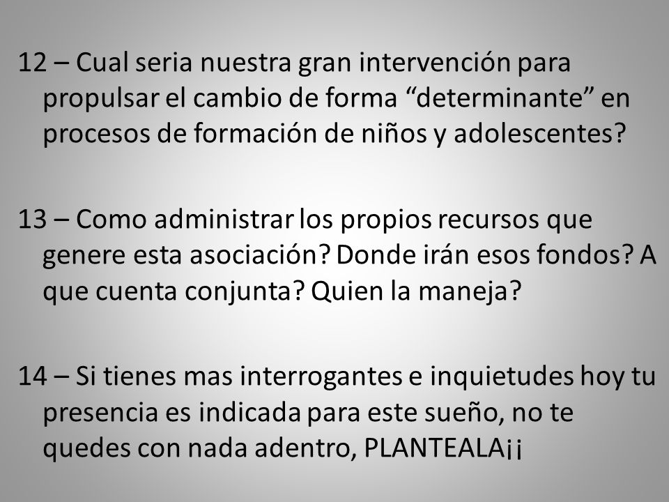 12 – Cual seria nuestra gran intervención para propulsar el cambio de forma determinante en procesos de formación de niños y adolescentes.