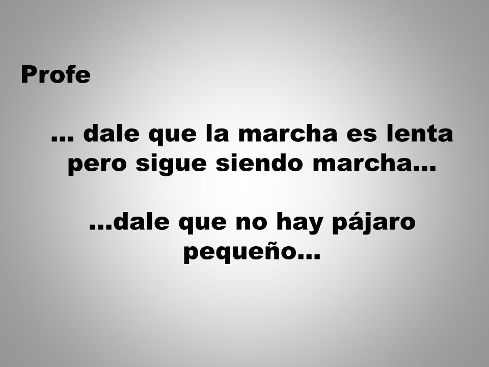 … dale que la marcha es lenta pero sigue siendo marcha…
