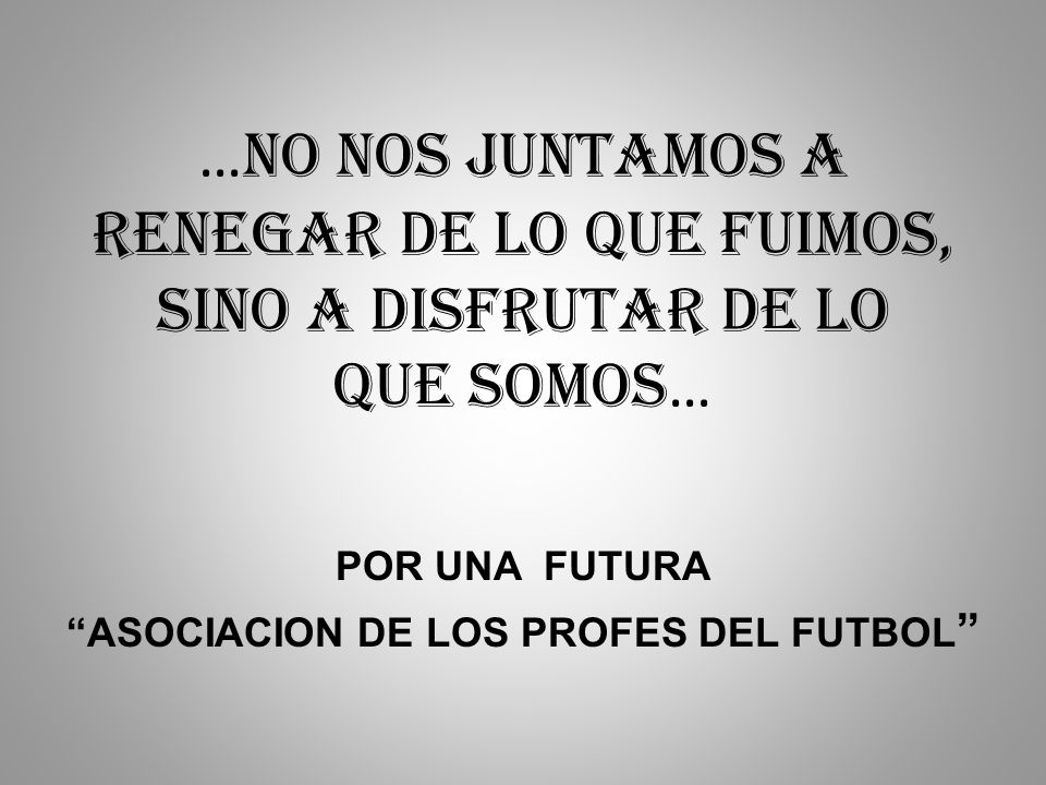 POR UNA FUTURA ASOCIACION DE LOS PROFES DEL FUTBOL