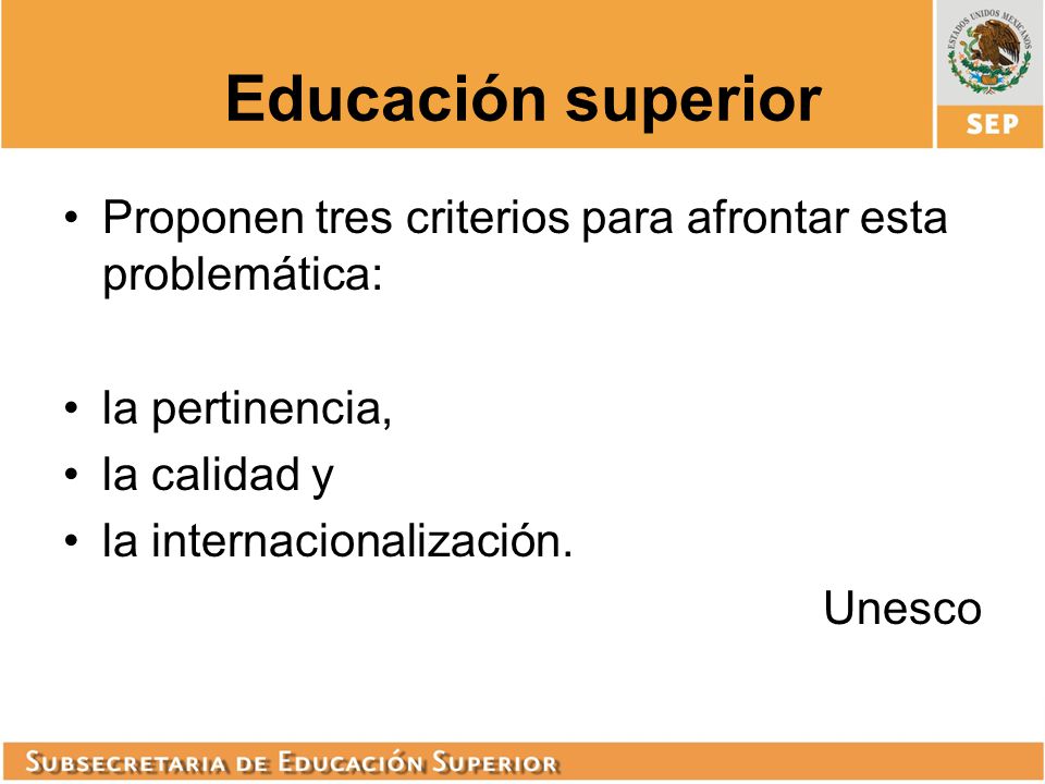 Educación superior Proponen tres criterios para afrontar esta problemática: la pertinencia, la calidad y.