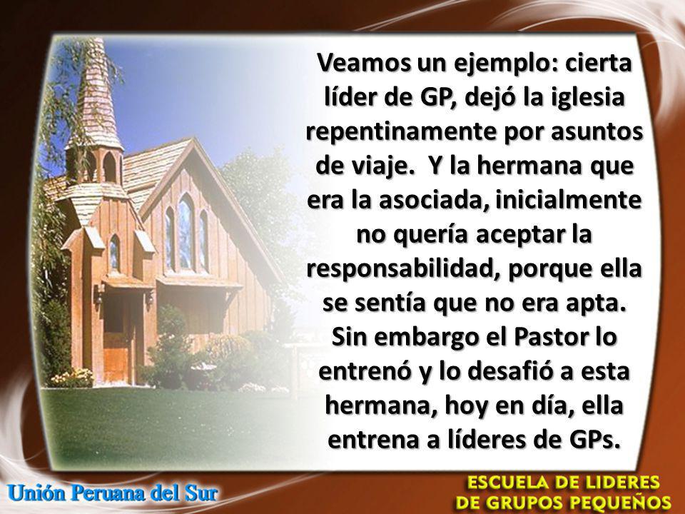 Veamos un ejemplo: cierta líder de GP, dejó la iglesia repentinamente por asuntos de viaje.