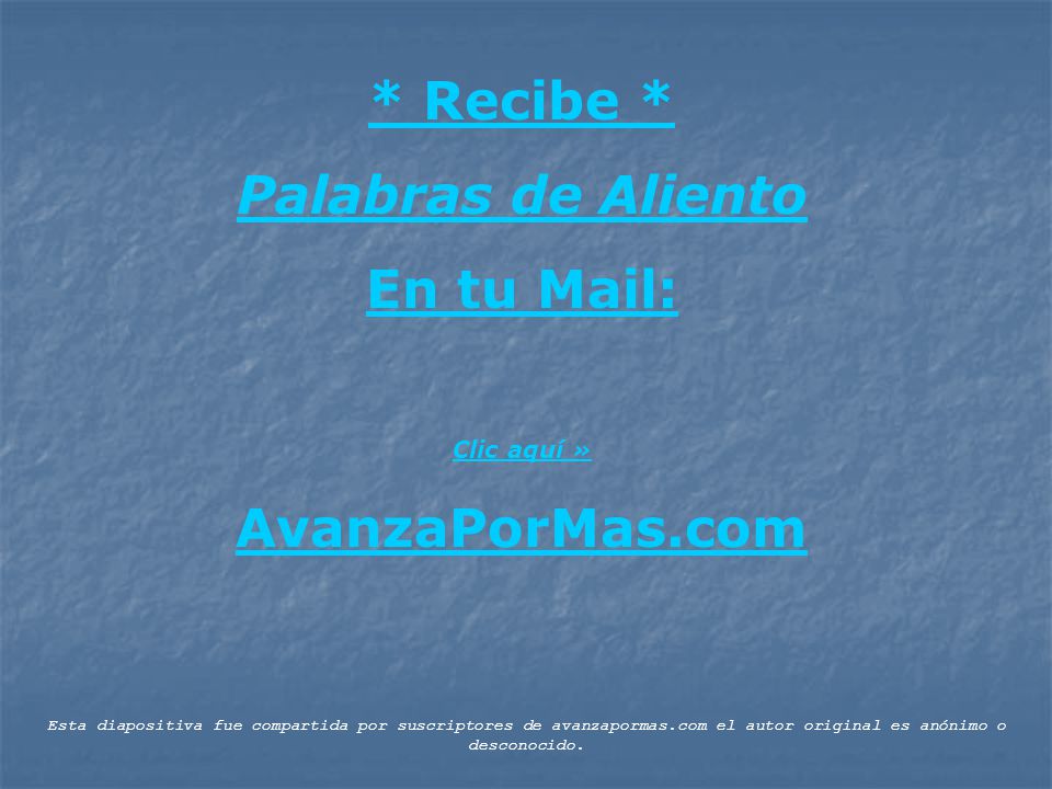* Recibe * Palabras de Aliento En tu Mail: AvanzaPorMas.com