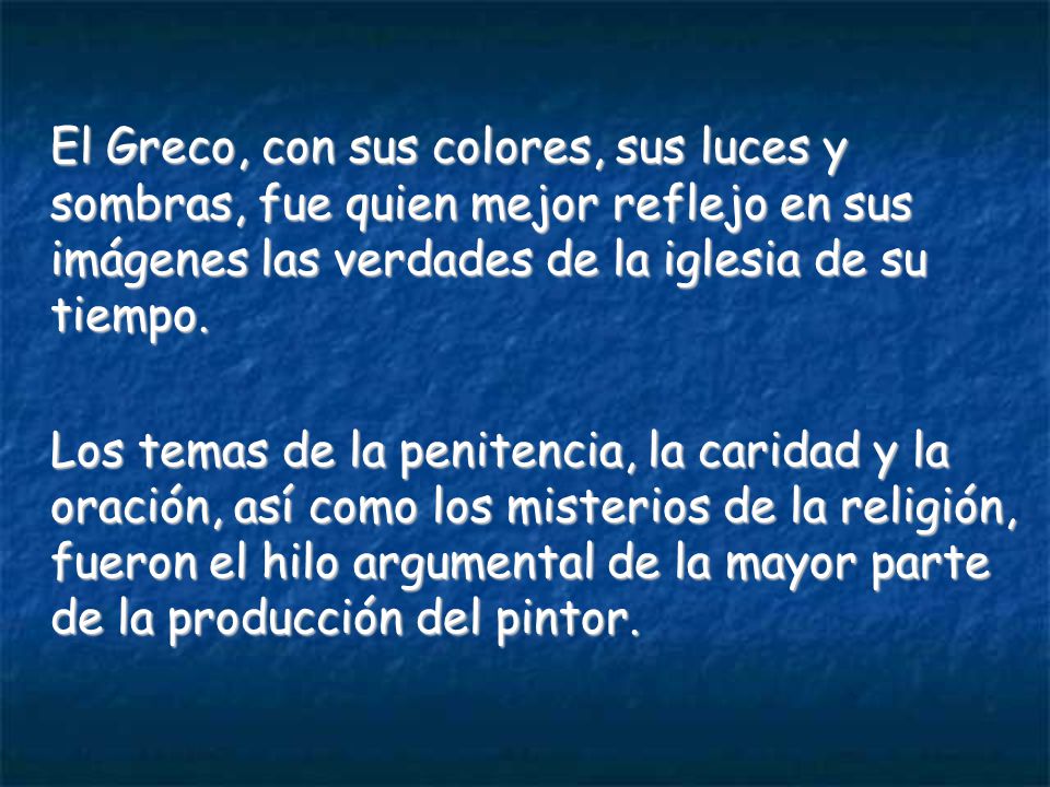 El Greco, con sus colores, sus luces y sombras, fue quien mejor reflejo en sus imágenes las verdades de la iglesia de su tiempo.