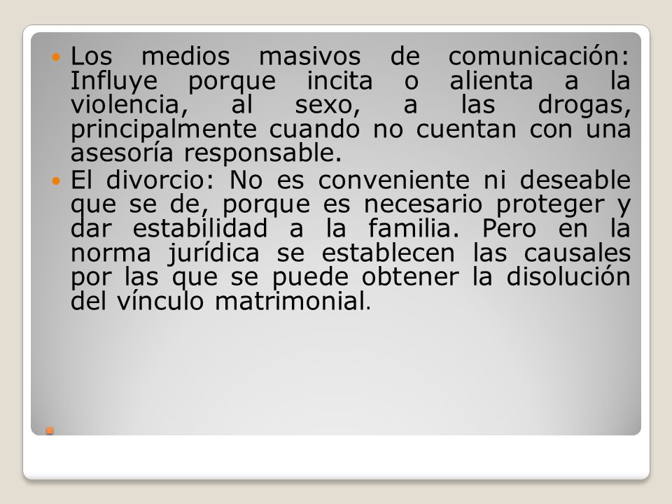 Los medios masivos de comunicación: Influye porque incita o alienta a la violencia, al sexo, a las drogas, principalmente cuando no cuentan con una asesoría responsable.