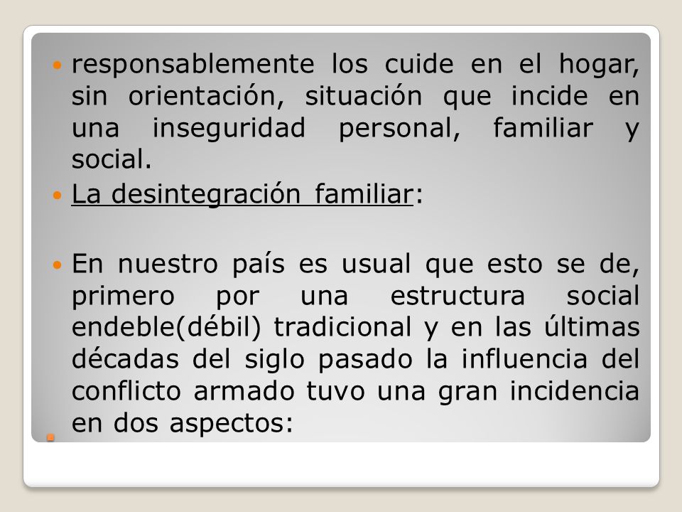 responsablemente los cuide en el hogar, sin orientación, situación que incide en una inseguridad personal, familiar y social.