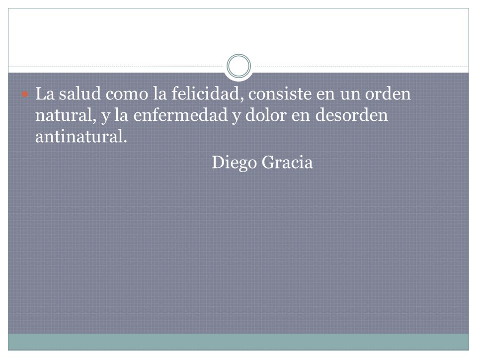 La salud como la felicidad, consiste en un orden natural, y la enfermedad y dolor en desorden antinatural.